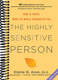 The Highly Sensitive Person: How to Thrive When the World Overwhelms You