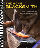 The Home Blacksmith: Tools, Techniques, and 40 Practical Projects for the Home Blacksmith (Fox Chapel Publishing) Beginner's Guide; Step-by-Step Directions & Over 500 Photos to Help You Start Smithing
