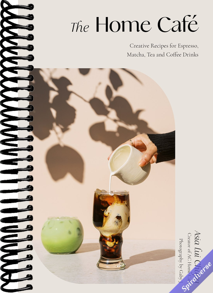The Home Café: Creative Recipes for Espresso, Matcha, Tea and Coffee Drinks