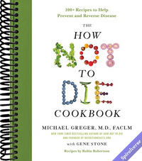 The How Not to Die Cookbook: 100+ Recipes to Help Prevent and Reverse Disease (International Edition)