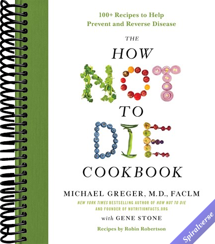 The How Not to Die Cookbook: 100+ Recipes to Help Prevent and Reverse Disease (International Edition)
