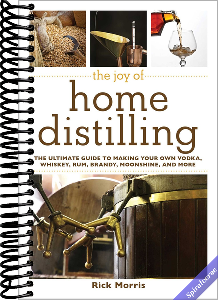 The Joy of Home Distilling: The Ultimate Guide to Making Your Own Vodka, Whiskey, Rum, Brandy, Moonshine, and More (Joy of Series)