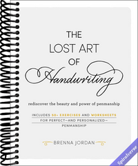 The Lost Art of Handwriting: Rediscover the Beauty and Power of Penmanship