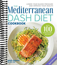 The Mediterranean DASH Diet Cookbook: Lower Your Blood Pressure and Improve Your Health