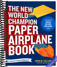 The New World Champion Paper Airplane Book: Featuring the World Record-Breaking Design, with Tear-Out Planes to Fold and Fly
