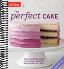 The Perfect Cake: Your Ultimate Guide to Classic, Modern, and Whimsical Cakes (Perfect Baking Cookbooks)