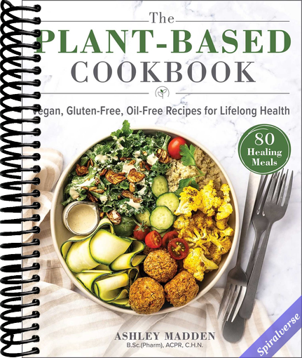 The Plant-Based Cookbook: Vegan, Gluten-Free, Oil-Free Recipes for Lifelong Health