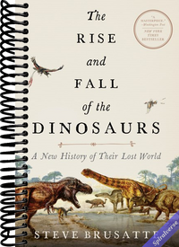 The Rise and Fall of the Dinosaurs: A New History of Their Lost World