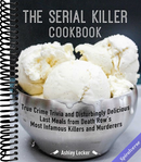 The Serial Killer Cookbook: True Crime Trivia and Disturbingly Delicious Last Meals from Death Row's Most Infamous Killers and Murderers