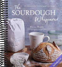 The Sourdough Whisperer: The Secrets to No-Fail Baking with Epic Results