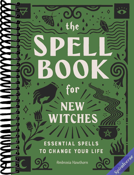 The Spell Book for New Witches: Essential Spells to Change Your Life