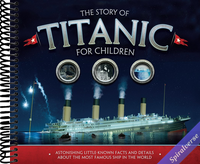 The Story of Titanic for Children: Astonishing Little-Known Facts and Details About the Most Famous Ship in the World (Y)