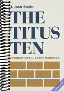 The Titus Ten: Foundations for Godly Manhood