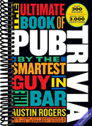 The Ultimate Book of Pub Trivia by the Smartest Guy in the Bar: Over 300 Rounds and More Than 3,000 Questions