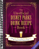 The Unofficial Disney Parks Drink Recipe Book: From LeFou's Brew to the Jedi Mind Trick, 100+ Magical Disney-Inspired Drinks (Unofficial Cookbook Gift Series)