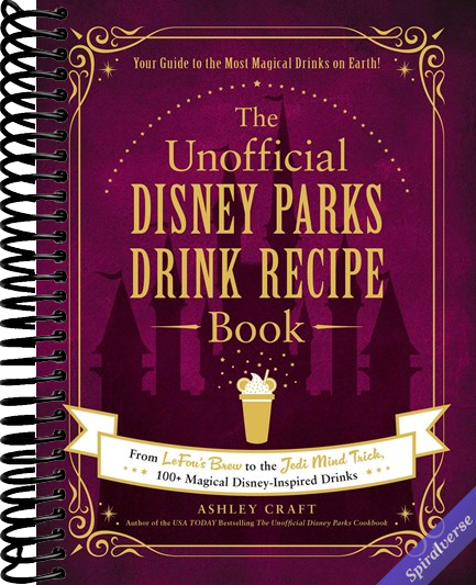 The Unofficial Disney Parks Drink Recipe Book: From LeFou's Brew to the Jedi Mind Trick, 100+ Magical Disney-Inspired Drinks (Unofficial Cookbook Gift Series)