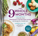 The Whole 9 Months: A Week-By-Week Pregnancy Nutrition Guide with Recipes for a Healthy Start
