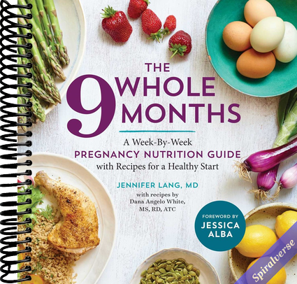 The Whole 9 Months: A Week-By-Week Pregnancy Nutrition Guide with Recipes for a Healthy Start