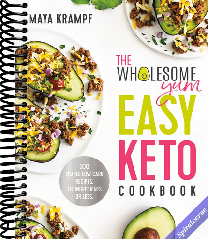 The Wholesome Yum Easy Keto Cookbook: 100 Simple Low Carb Recipes. 10 Ingredients or Less