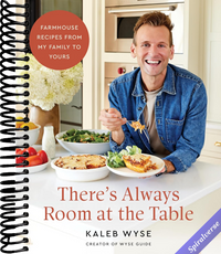 There's Always Room at the Table: Farmhouse Recipes from My Family to Yours―A Cozy Homestyle Cookbook with a Rustic Farmhouse Approach, Warm Up Your Kitchen with Comforting Classics