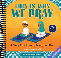 This is Why We Pray: A Story About Islam, Salah, and Dua