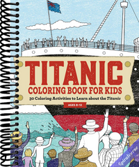Titanic Coloring Book for Kids: 30 Coloring Activities to Learn About the Titanic