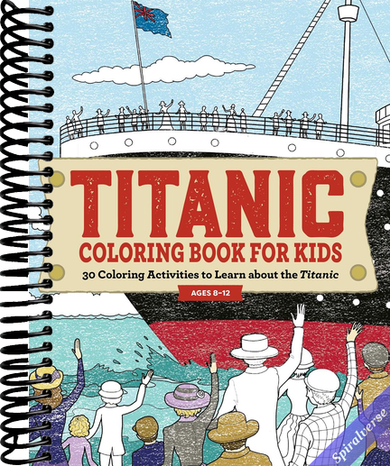 Titanic Coloring Book for Kids: 30 Coloring Activities to Learn About the Titanic