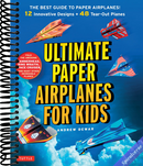 Ultimate Paper Airplanes for Kids: The Best Guide to Paper Airplanes!: Includes Instruction Book with 12 Innovative Designs & 48 Tear-Out Paper Planes