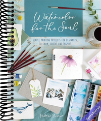 Watercolor For The Soul: Simple painting projects for beginners, to calm, soothe and inspire