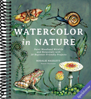 Watercolor in Nature: Paint Woodland Wildlife and Botanicals with 20 Beginner-Friendly Projects