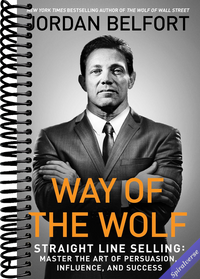 Way of the Wolf: Straight Line Selling: Master the Art of Persuasion, Influence, and Success