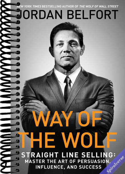 Way of the Wolf: Straight Line Selling: Master the Art of Persuasion, Influence, and Success