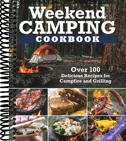Weekend Camping Cookbook: Over 100 Delicious Recipes for Campfire and Grilling (Fox Chapel Publishing) Make-Ahead Meals for Outdoor Adventures - Cast Iron Nachos, Bacon S'Mores, Foil Packs, and More