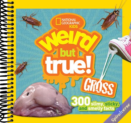 Weird But True! Gross: 300 Slimy, Sticky, and Smelly Facts