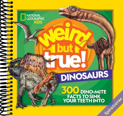Weird But True! Dinosaurs: 300 Dino-Mite Facts to Sink Your Teeth Into
