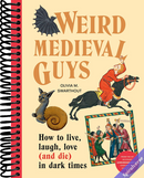 Weird Medieval Guys: How to Live, Laugh, Love (and Die) in Dark Times