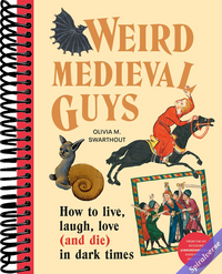 Weird Medieval Guys: How to Live, Laugh, Love (and Die) in Dark Times