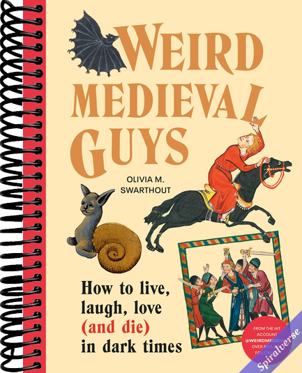 Weird Medieval Guys: How to Live, Laugh, Love (and Die) in Dark Times