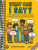 What Can I Say?: A Kid's Guide to Super-Useful Social Skills to Help You Get Along and Express Yourself; Speak Up, Speak Out, Talk about Hard Things, and Be a Good Friend