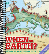 When on Earth?: History as You've Never Seen It Before! (DK Where on Earth? Atlases)