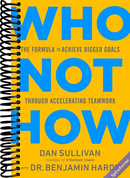 Who Not How: The Formula to Achieve Bigger Goals Through Accelerating Teamwork