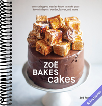 Zoë Bakes Cakes: Everything You Need to Know to Make Your Favorite Layers, Bundts, Loaves, and More [A Baking Book]
